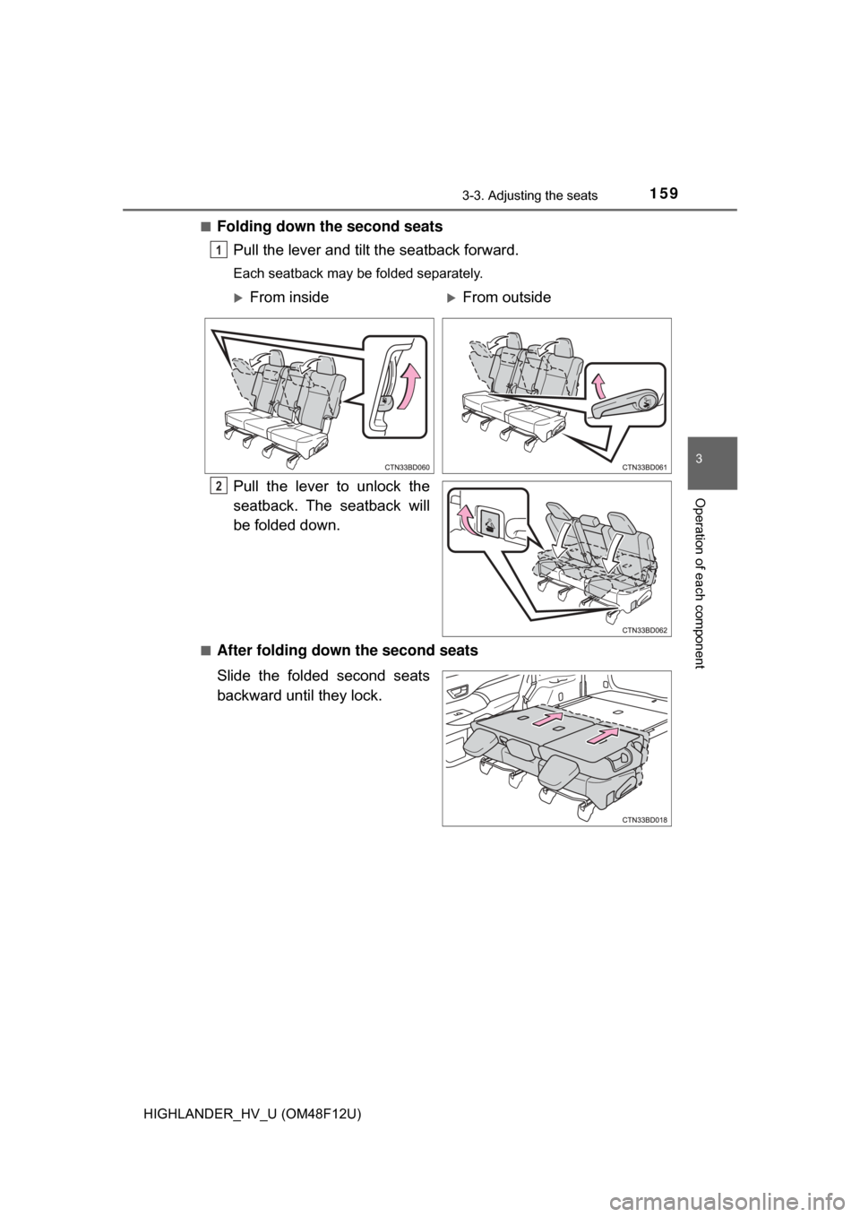 TOYOTA HIGHLANDER HYBRID 2017 XU50 / 3.G Owners Manual 1593-3. Adjusting the seats
3
Operation of each component
HIGHLANDER_HV_U (OM48F12U)■
Folding down the second seats
Pull the lever and tilt the seatback forward.
Each seatback may be folded separate