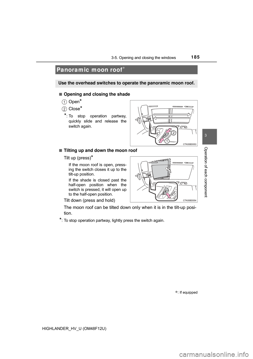 TOYOTA HIGHLANDER HYBRID 2017 XU50 / 3.G Owners Manual 1853-5. Opening and closing the windows
3
Operation of each component
HIGHLANDER_HV_U (OM48F12U)■
Opening and closing the shade
Open
*
Close*
*
: To stop operation partway, quickly slide and release TOYOTA HIGHLANDER HYBRID 2017 XU50 / 3.G Owners Manual 1853-5. Opening and closing the windows
3
Operation of each component
HIGHLANDER_HV_U (OM48F12U)■
Opening and closing the shade
Open
*
Close*
*
: To stop operation partway, quickly slide and release