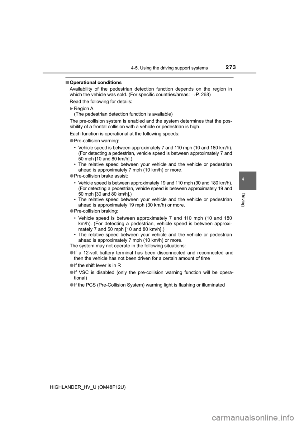 TOYOTA HIGHLANDER HYBRID 2017 XU50 / 3.G Owners Manual 2734-5. Using the driving support systems
4
Driving
HIGHLANDER_HV_U (OM48F12U)
■Operational conditions
Availability of the pedestrian detection function depends on the region i\
n
which the vehicle 