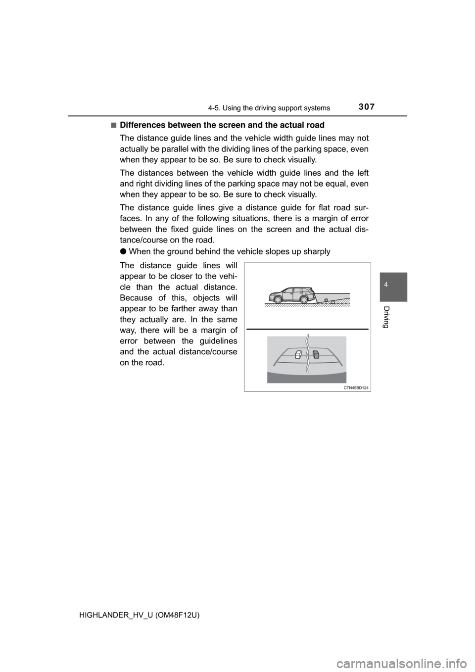 TOYOTA HIGHLANDER HYBRID 2017 XU50 / 3.G Owners Manual 3074-5. Using the driving support systems
4
Driving
HIGHLANDER_HV_U (OM48F12U)■
Differences between the screen and the actual road
The distance guide lines and the v
ehicle width guide lines may not TOYOTA HIGHLANDER HYBRID 2017 XU50 / 3.G Owners Manual 3074-5. Using the driving support systems
4
Driving
HIGHLANDER_HV_U (OM48F12U)■
Differences between the screen and the actual road
The distance guide lines and the v
ehicle width guide lines may not