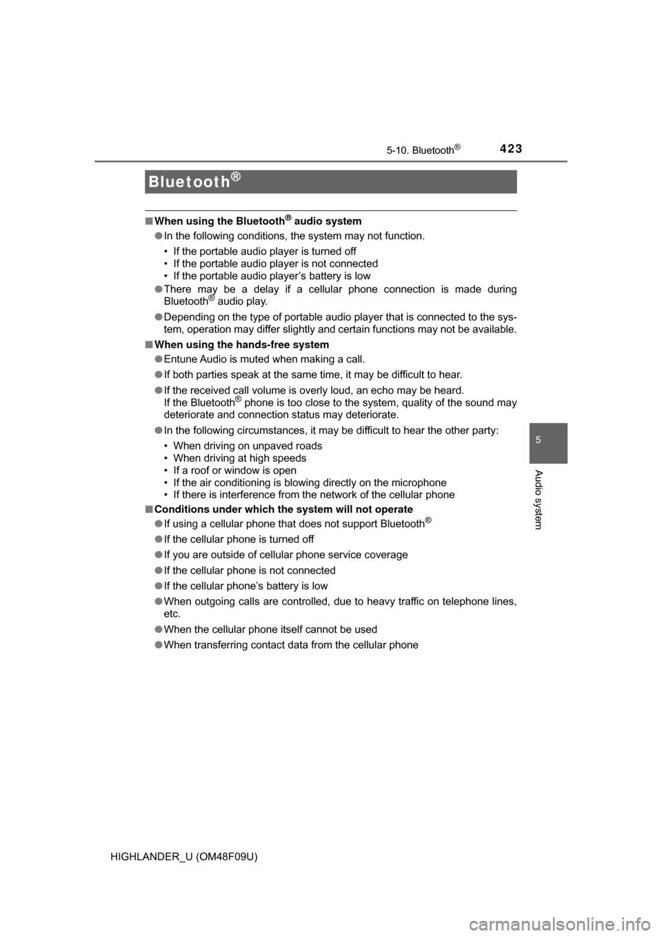 TOYOTA HIGHLANDER HYBRID 2017 XU50 / 3.G Service Manual 423
5
Audio system
HIGHLANDER_U (OM48F09U)
5-10. Bluetooth®
■When using the Bluetooth® audio system
● In the following conditions, the system may not function.
• If the portable audio player i
