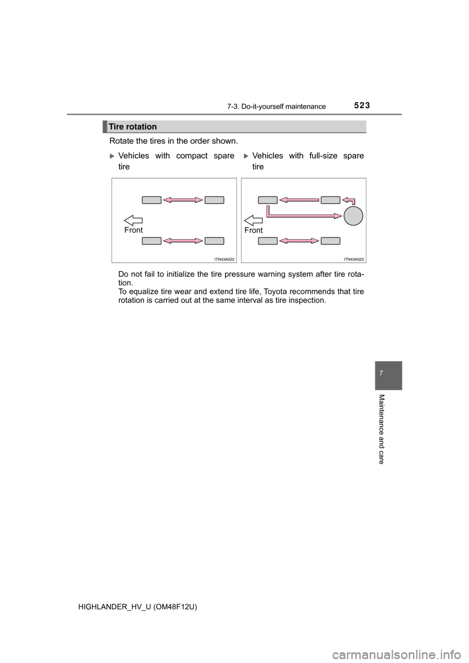 TOYOTA HIGHLANDER HYBRID 2017 XU50 / 3.G Owners Manual 5237-3. Do-it-yourself maintenance
7
Maintenance and care
HIGHLANDER_HV_U (OM48F12U)
Rotate the tires in the order shown.
Do not fail to initialize the tire pressure warning system after tire rota-
ti