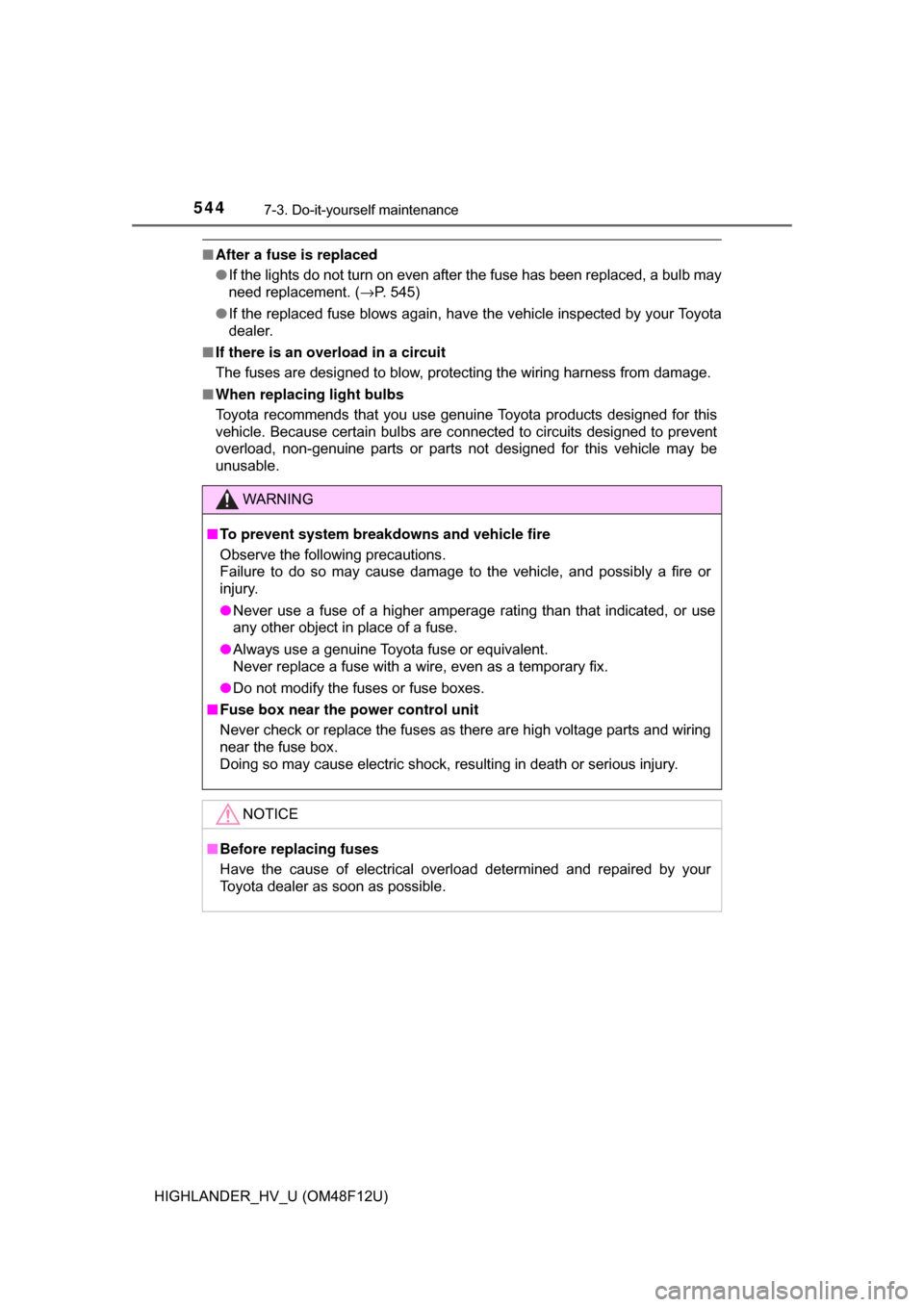 TOYOTA HIGHLANDER HYBRID 2017 XU50 / 3.G Owners Manual 5447-3. Do-it-yourself maintenance
HIGHLANDER_HV_U (OM48F12U)
■After a fuse is replaced
●If the lights do not turn on even after the fuse has been replaced, a bulb may
need replacement. ( →P. 54