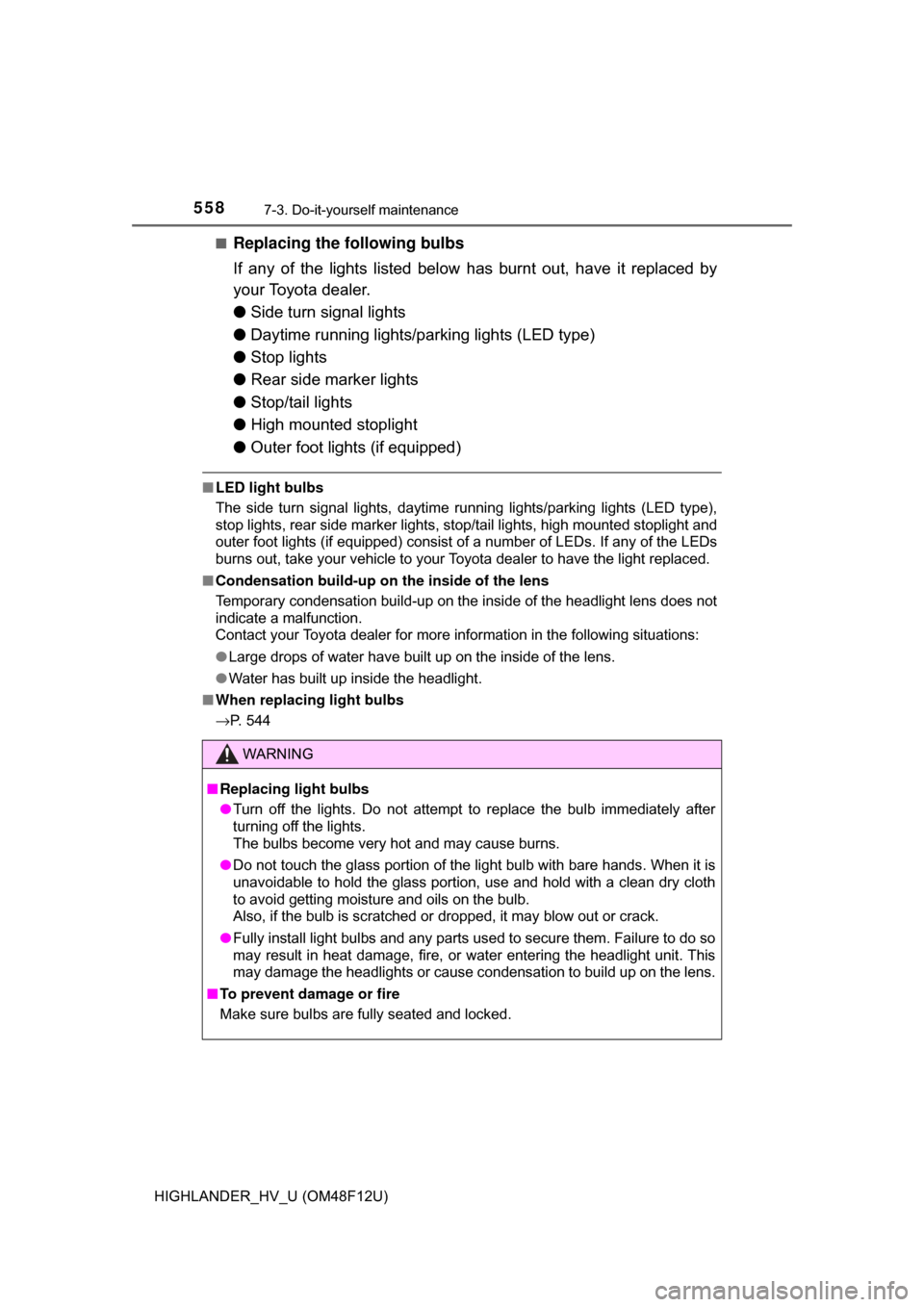TOYOTA HIGHLANDER HYBRID 2017 XU50 / 3.G Owners Manual 5587-3. Do-it-yourself maintenance
HIGHLANDER_HV_U (OM48F12U)■
Replacing the following bulbs
If any of the lights listed below 
has burnt out, have it replaced by
your Toyota dealer.
● Side turn s