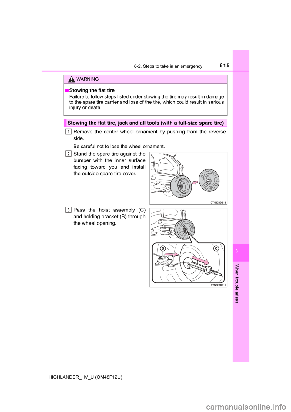 TOYOTA HIGHLANDER HYBRID 2017 XU50 / 3.G Owners Manual 6158-2. Steps to take in an emergency
8
When trouble arises
HIGHLANDER_HV_U (OM48F12U)
Remove the center wheel ornament by pushing from the reverse
side.
Be careful not to lose the wheel ornament.
Sta TOYOTA HIGHLANDER HYBRID 2017 XU50 / 3.G Owners Manual 6158-2. Steps to take in an emergency
8
When trouble arises
HIGHLANDER_HV_U (OM48F12U)
Remove the center wheel ornament by pushing from the reverse
side.
Be careful not to lose the wheel ornament.
Sta
