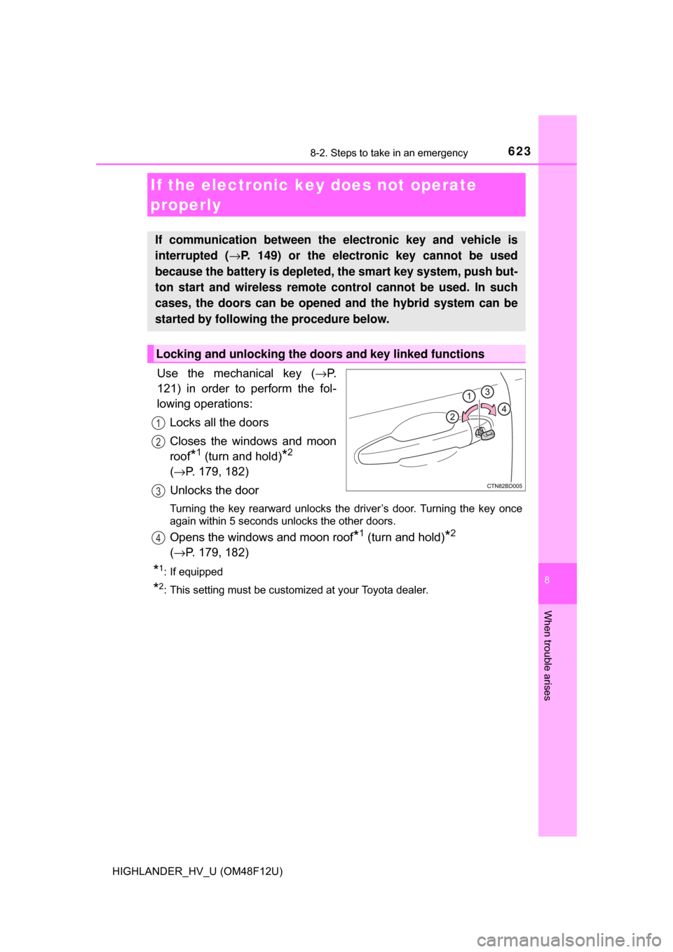 TOYOTA HIGHLANDER HYBRID 2017 XU50 / 3.G Owners Manual 6238-2. Steps to take in an emergency
8
When trouble arises
HIGHLANDER_HV_U (OM48F12U)
Use the mechanical key (→P.
121) in order to perform the fol-
lowing operations:
Locks all the doors
Closes the TOYOTA HIGHLANDER HYBRID 2017 XU50 / 3.G Owners Manual 6238-2. Steps to take in an emergency
8
When trouble arises
HIGHLANDER_HV_U (OM48F12U)
Use the mechanical key (→P.
121) in order to perform the fol-
lowing operations:
Locks all the doors
Closes the