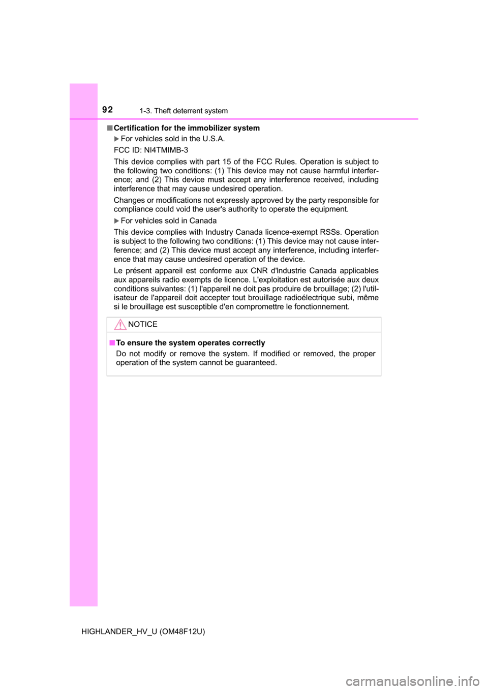 TOYOTA HIGHLANDER HYBRID 2017 XU50 / 3.G Owners Manual 921-3. Theft deterrent system
HIGHLANDER_HV_U (OM48F12U)■
Certification for th e immobilizer system
For vehicles sold in the U.S.A.
FCC ID: NI4TMIMB-3
This device complies with part 15 of the FCC
