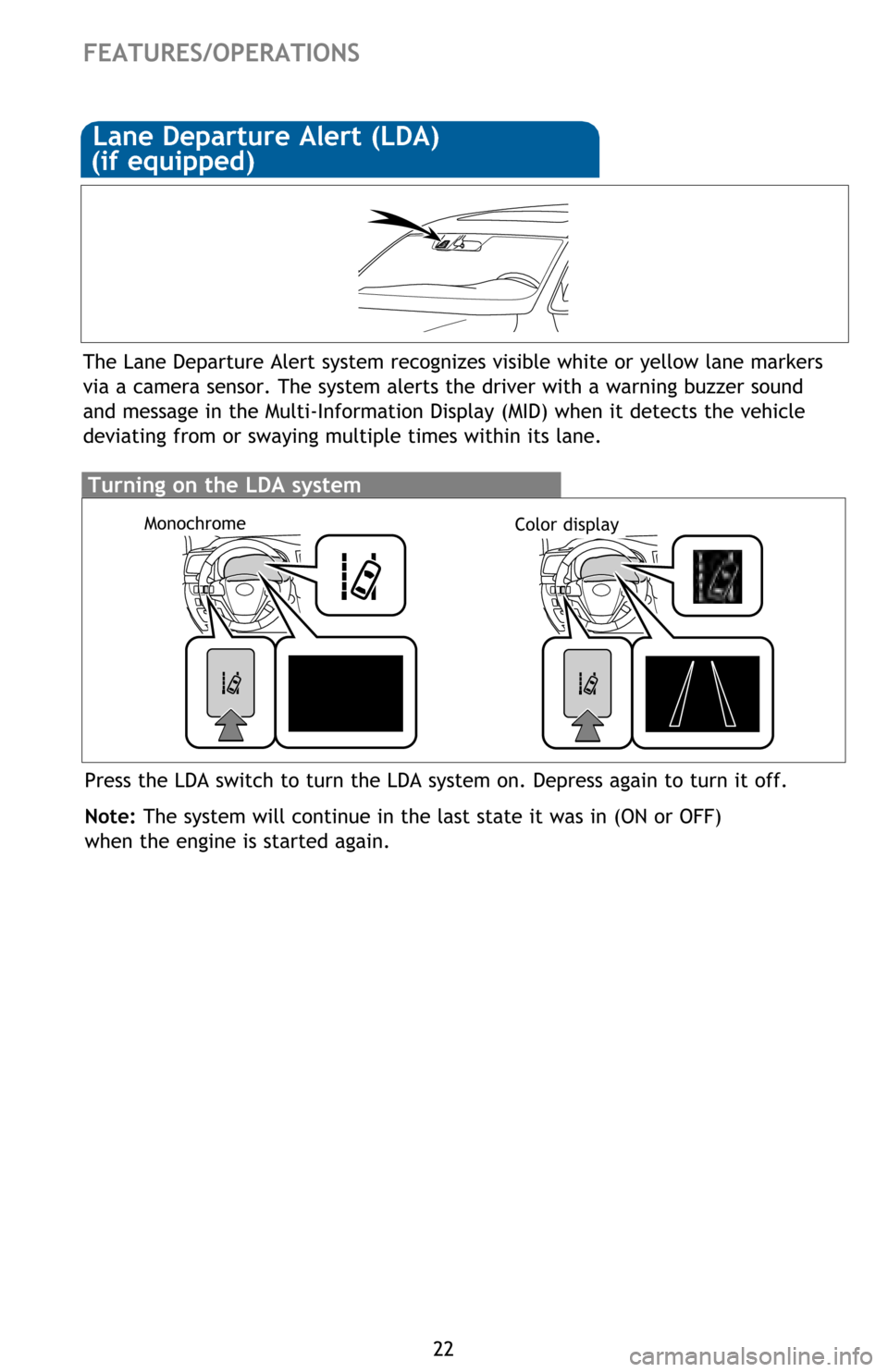 TOYOTA HIGHLANDER HYBRID 2017 XU50 / 3.G Quick Reference Guide 22
FEATURES/OPERATIONS
Lane Departure Alert (LDA)
(if equipped)
The Lane Departure Alert system recognizes visible white or yellow lane markers
via a camera sensor. The system alerts the driver with TOYOTA HIGHLANDER HYBRID 2017 XU50 / 3.G Quick Reference Guide 22
FEATURES/OPERATIONS
Lane Departure Alert (LDA)
(if equipped)
The Lane Departure Alert system recognizes visible white or yellow lane markers
via a camera sensor. The system alerts the driver with
