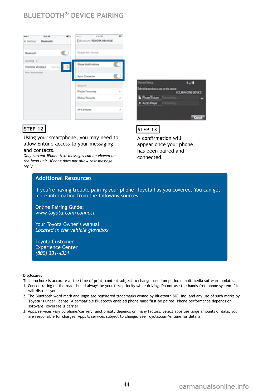 TOYOTA HIGHLANDER HYBRID 2017 XU50 / 3.G Quick Reference Guide 44
Using your smartphone, you may need to
allow Entune access to your messaging
and contacts.
Only current iPhone text messages can be viewed on
the head unit. iPhone does not allow text message
r TOYOTA HIGHLANDER HYBRID 2017 XU50 / 3.G Quick Reference Guide 44
Using your smartphone, you may need to
allow Entune access to your messaging
and contacts.
Only current iPhone text messages can be viewed on
the head unit. iPhone does not allow text message
r