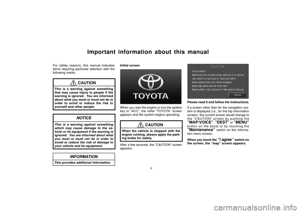 TOYOTA LAND CRUISER 2002 J100 Navigation Manual ii
Important information about this manual
For safety reasons, this manual indicates
items requiring particular attention with the
following marks.
CAUTION
This is a warning against something
that may TOYOTA LAND CRUISER 2002 J100 Navigation Manual ii
Important information about this manual
For safety reasons, this manual indicates
items requiring particular attention with the
following marks.
CAUTION
This is a warning against something
that may