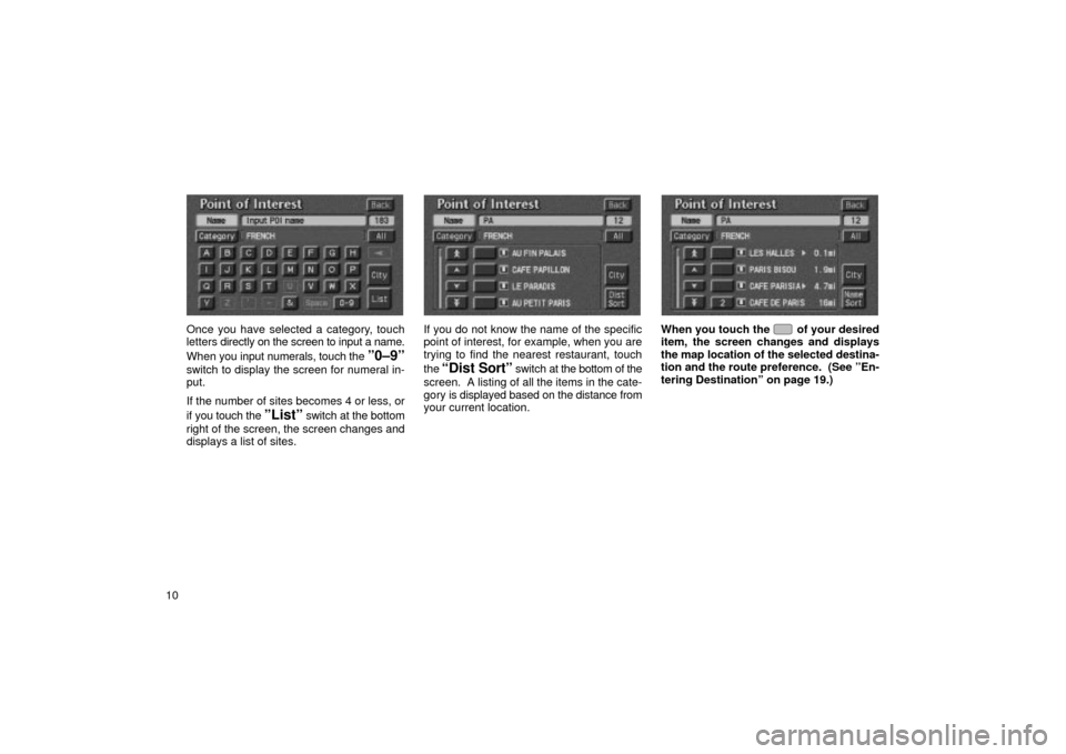 TOYOTA LAND CRUISER 2002 J100 Navigation Manual 10
UN021
Once you have selected a category, touch
letters directly on the screen to input a name.
When you input numerals, touch the
º0±9º
switch to display the screen for numeral in-
put.
If the TOYOTA LAND CRUISER 2002 J100 Navigation Manual 10
UN021
Once you have selected a category, touch
letters directly on the screen to input a name.
When you input numerals, touch the
º0±9º
switch to display the screen for numeral in-
put.
If the