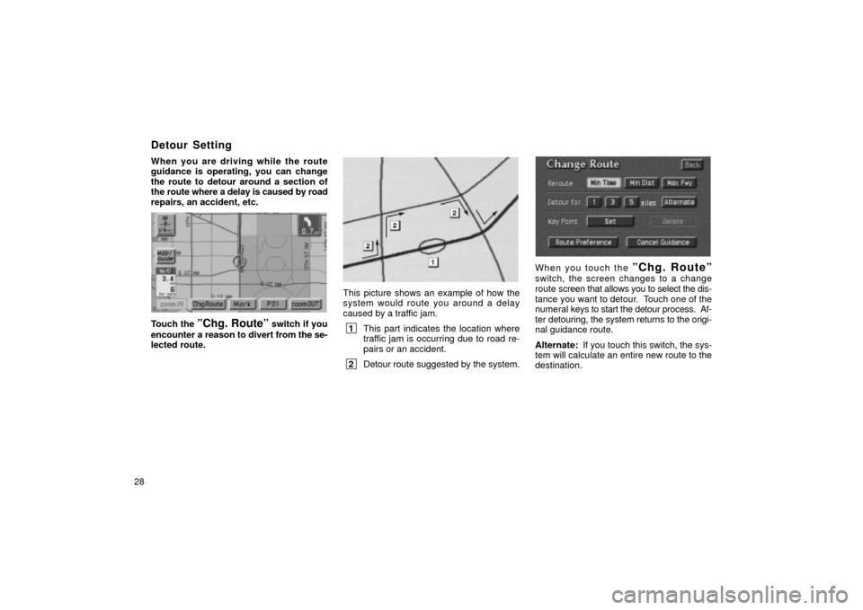 TOYOTA LAND CRUISER 2002 J100 Navigation Manual 28When you are driving while the route
guidance is operating, you can change
the route to detour around a section of
the route where a delay is caused by road
repairs, an accident, etc.
UN049
Touch th