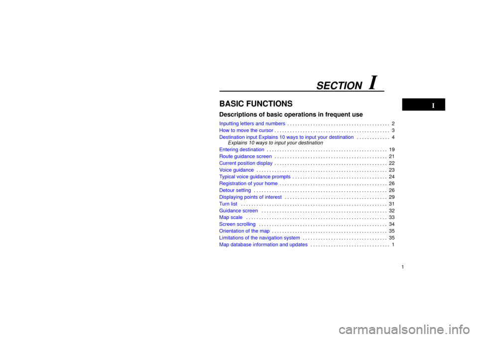 TOYOTA LAND CRUISER 2002 J100 Navigation Manual SECTION   I
1
BASIC FUNCTIONS
Descriptions of basic operations in frequent use
Inputting letters and numbers2
. . . . . . . . . . . . . . . . . . . . . . . . . . . . . . . . . . . . .\
 . . . 
How to 