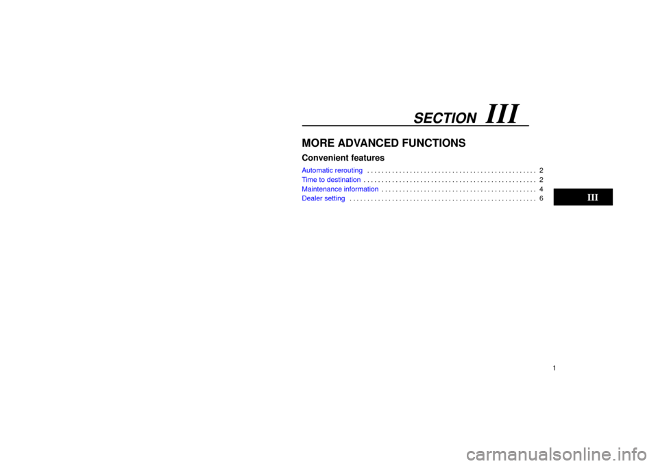 TOYOTA LAND CRUISER 2002 J100 Navigation Manual SECTION   III
1
MORE ADVANCED FUNCTIONS 
Convenient features
Automatic rerouting2
. . . . . . . . . . . . . . . . . . . . . . . . . . . . . . . . . . . . .\
 . . . . . . . . . . . 
Time to destination
