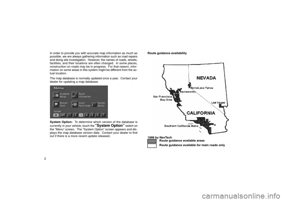 TOYOTA LAND CRUISER 2002 J100 Navigation Manual 2In order to provide you with accurate map information as much as
possible, we are always gathering information such as road repairs
and doing site investigation.  However, the names of roads, streets