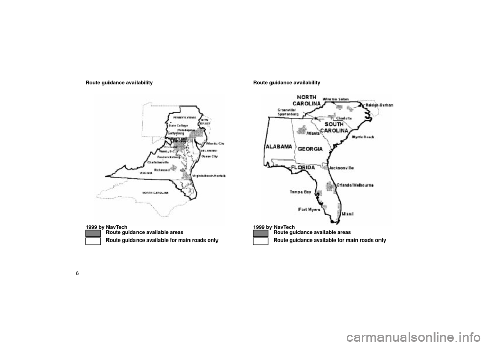 TOYOTA LAND CRUISER 2002 J100 Navigation Manual 6Route guidance availability
dca8
1999 by NavTechRoute guidance available areas
Route guidance available for main roads only
Route guidance availability
dca9
1999 by NavTechRoute guidance available ar