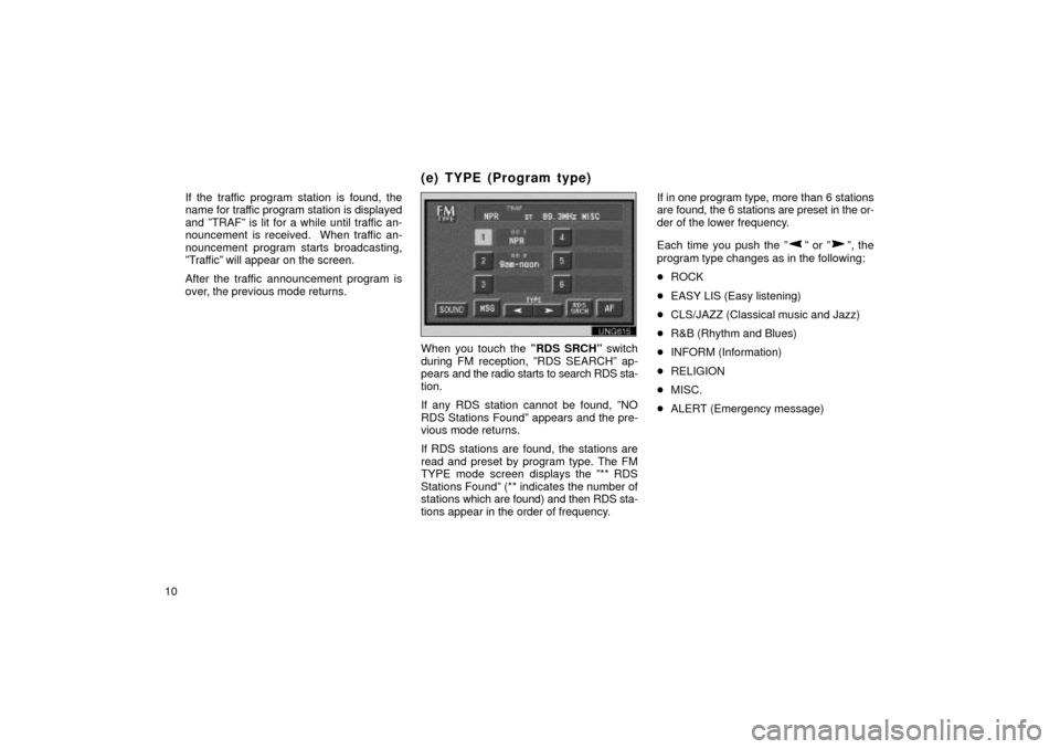 TOYOTA LAND CRUISER 2002 J100 Navigation Manual 10If the traffic program station is found, the
name for 
traffic program station is displayed
and ºTRAFº is lit for a while until traffic an-
nouncement is received.  When traffic an-
nouncement pro