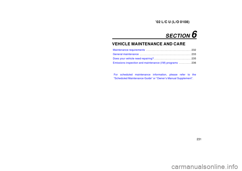 TOYOTA LAND CRUISER 2002 J100 Owners Manual ’02 L/C U (L/O 0108)
231
VEHICLE MAINTENANCE AND CARE
Maintenance requirements232
. . . . . . . . . . . . . . . . . . . . . . . . . . . . . . . . . . 
General maintenance 233
. . . . . . . . . . . .