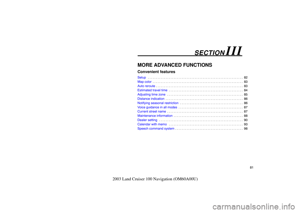 TOYOTA LAND CRUISER 2003 J100 Navigation Manual 81
2003 Land Cruiser 100 Navigation (OM60A00U)
MORE ADVANCED FUNCTIONS
Convenient features
Setup82
. . . . . . . . . . . . . . . . . . . . . . . . . . . . . . . . . . . . .\
 . . . . . . . . . . . . .