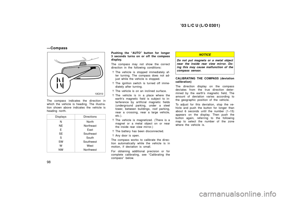TOYOTA LAND CRUISER 2003 J100 Owners Manual ’03 L/C U (L/O 0301)
98
—Compass
13C013
The compass indicates the direction in
which the vehicle is heading. The illustra-
tion shown above indicates the vehicle is
heading north.Displays
Directio TOYOTA LAND CRUISER 2003 J100 Owners Manual ’03 L/C U (L/O 0301)
98
—Compass
13C013
The compass indicates the direction in
which the vehicle is heading. The illustra-
tion shown above indicates the vehicle is
heading north.Displays
Directio