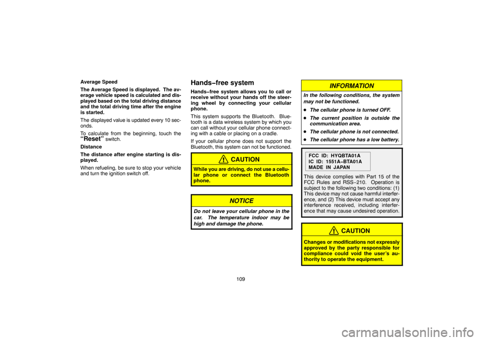 TOYOTA LAND CRUISER 2004 J100 Navigation Manual 109 Average Speed
The Average Speed is displayed.  The av-
erage vehicle speed is calculated and dis-
played based on the total driving distance
and the total driving time after the engine
is started.