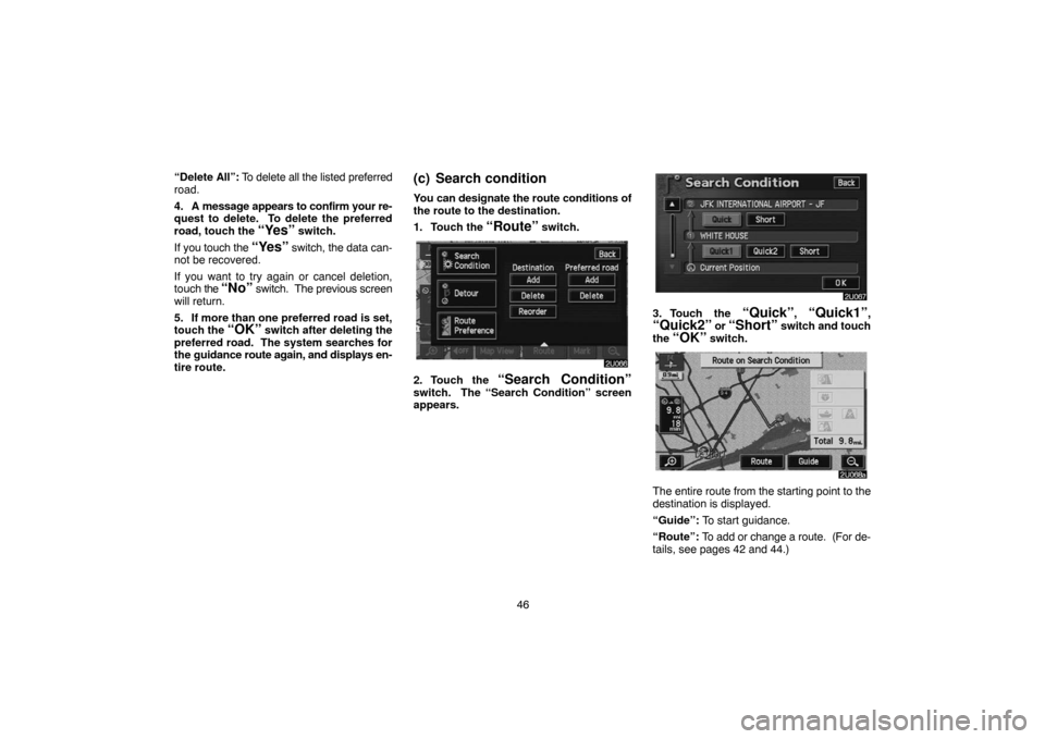TOYOTA LAND CRUISER 2004 J100 Navigation Manual 46 “Delete All”: To delete all the listed preferred
road.
4. A message appears to confirm your re-
quest to delete.  To delete the preferred
road, touch the 
“Yes” switch.
If you touch the 
