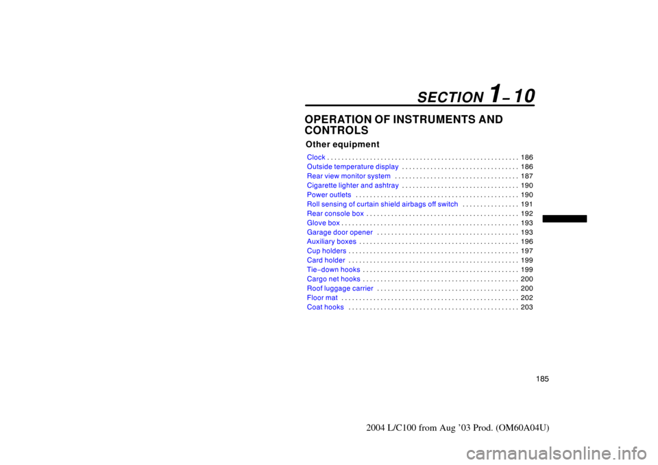 TOYOTA LAND CRUISER 2004 J100 Owners Manual 185
2004 L/C100 from Aug ’03 Prod. (OM60A04U)
OPERATION OF INSTRUMENTS AND
CONTROLS
Other equipment
Clock186
. . . . . . . . . . . . . . . . . . . . . . . . . . . . . . . . . . . . .\
 . . . . . . .