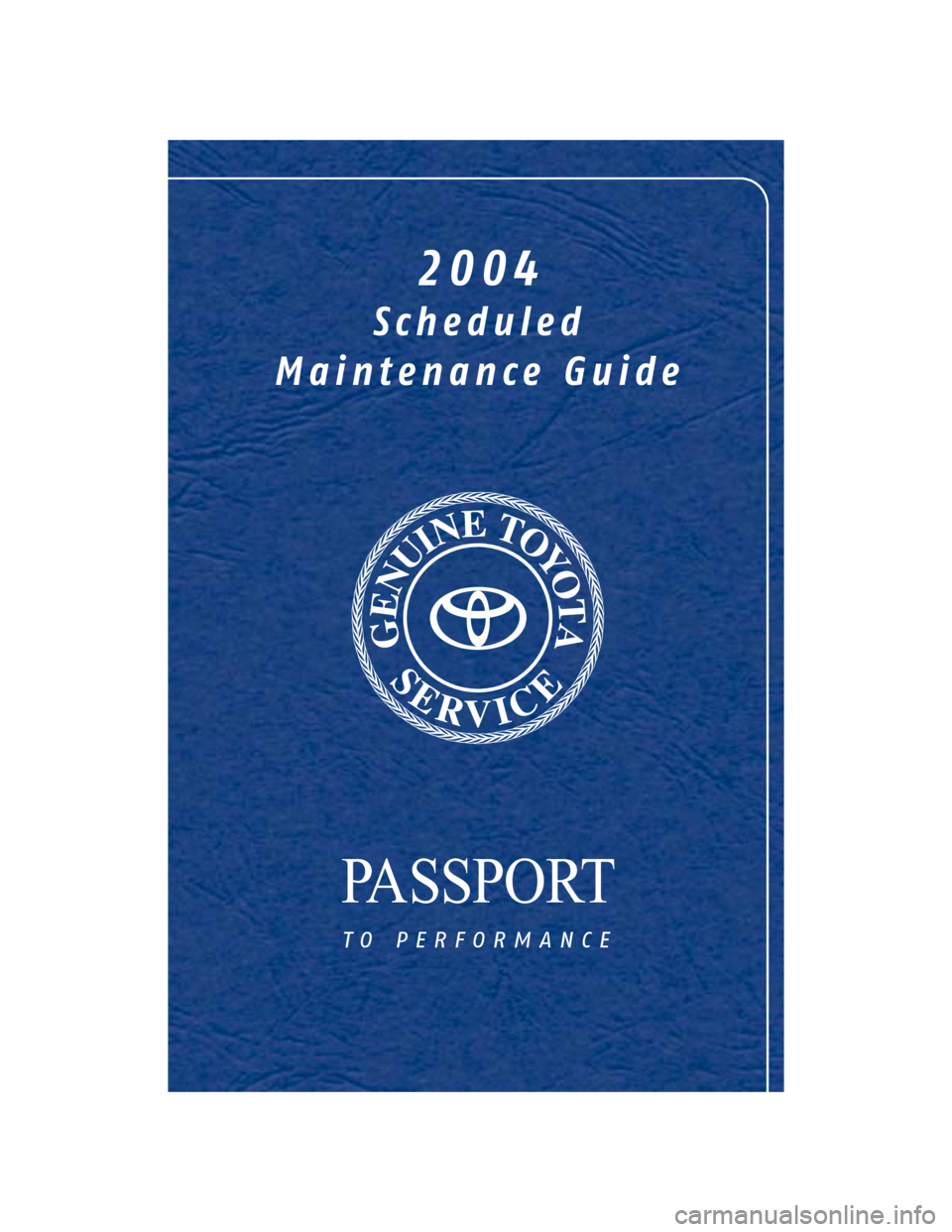TOYOTA LAND CRUISER 2004 J100 Scheduled Maintenance Guide PASSPORT
to performance
2004
Scheduled
Maintenance Guide TOYOTA LAND CRUISER 2004 J100 Scheduled Maintenance Guide PASSPORT
to performance
2004
Scheduled
Maintenance Guide
