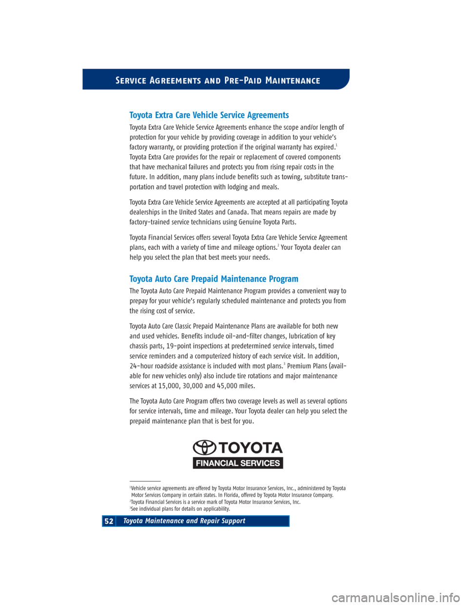 TOYOTA LAND CRUISER 2004 J100 Scheduled Maintenance Guide Service Agreements and Pre-Paid Maintenance
Toyota Maintenance and Repair Support52
Toyota Extra Care Vehicle Service Agreements
Toyota Extra Care Vehicle Service Agreements enhance the scope and/or l