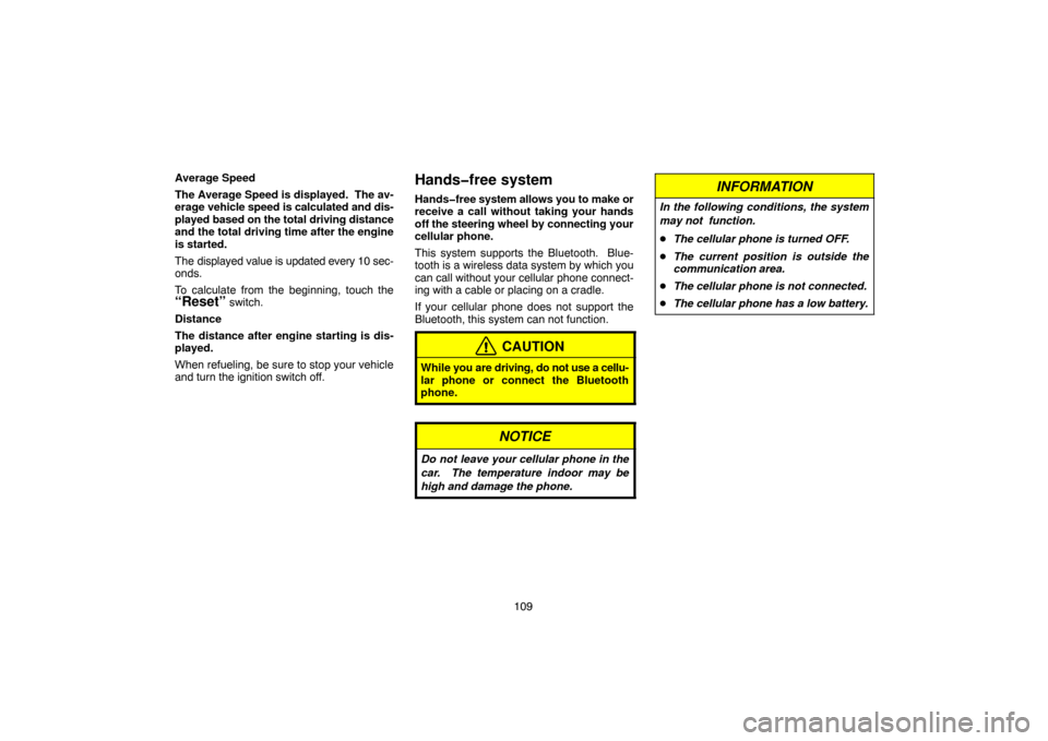 TOYOTA LAND CRUISER 2005 J100 Navigation Manual 109 Average Speed
The Average Speed is displayed.  The av-
erage vehicle speed is calculated and dis-
played based on the total driving distance
and the total driving time after the engine
is started.