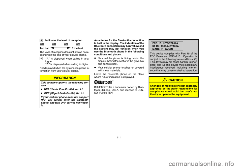 TOYOTA LAND CRUISER 2005 J100 Navigation Manual 111
3Indicates the level of reception.
                                 
Too bad  Excellent
The level of reception does not always corre-
spond with the one of your cellular phone.
4“A” is display