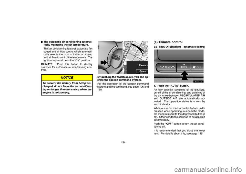 TOYOTA LAND CRUISER 2005 J100 Navigation Manual 134 The automatic air conditioning automat-
ically maintains the set temperature.
This air conditioning features automatic fan
speed and air flow control which automati-
cally selects the most suitab