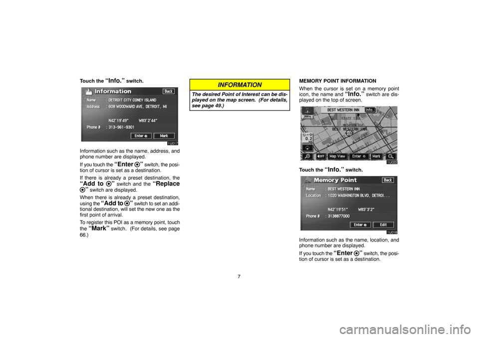 TOYOTA LAND CRUISER 2005 J100 Navigation Manual 7 Touch the 
“Info.” switch.
Information such as the name, address, and
phone number are displayed.
If you touch the 
“Enter ” switch, the posi-
tion of cursor is set as a destination.
If ther