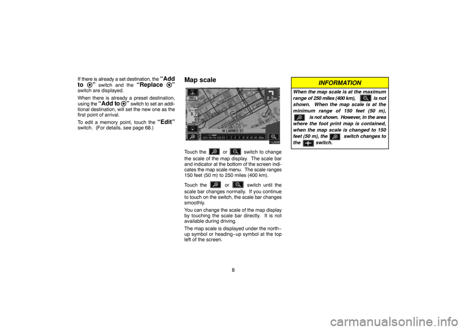 TOYOTA LAND CRUISER 2005 J100 Navigation Manual 8 If there is already a set destination, the 
“Add
to 
” switch and the “Replace ”switch are displayed.
When there is already a preset destination,
using the 
“Add to ” switch to set an ad