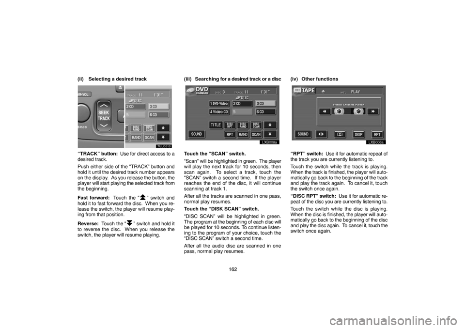 TOYOTA LAND CRUISER 2005 J100 Navigation Manual 162 (ii) Selecting a desired track
“TRACK” button:  Use for direct access to a
desired track.
Push either side of the “TRACK” button and
hold it until the desired track number appears
on the d