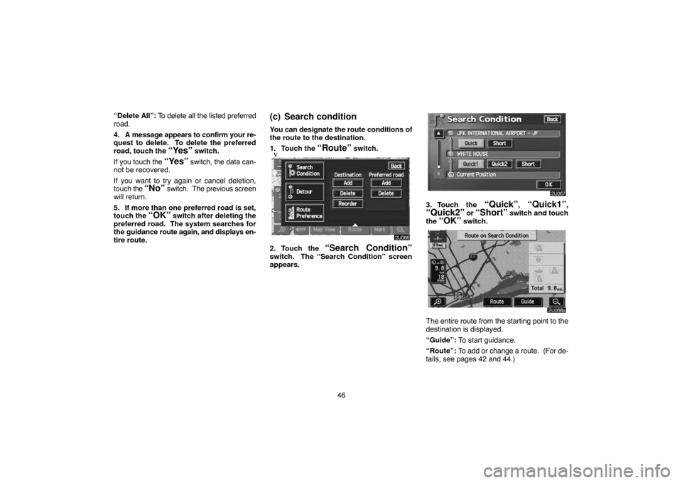 TOYOTA LAND CRUISER 2005 J100 Navigation Manual 46 “Delete All”: To delete all the listed preferred
road.
4. A message appears to confirm your re-
quest to delete. To delete the preferred
road, touch the
“Yes” switch.
If you touch the
TOYOTA LAND CRUISER 2005 J100 Navigation Manual 46 “Delete All”: To delete all the listed preferred
road.
4. A message appears to confirm your re-
quest to delete. To delete the preferred
road, touch the
“Yes” switch.
If you touch the