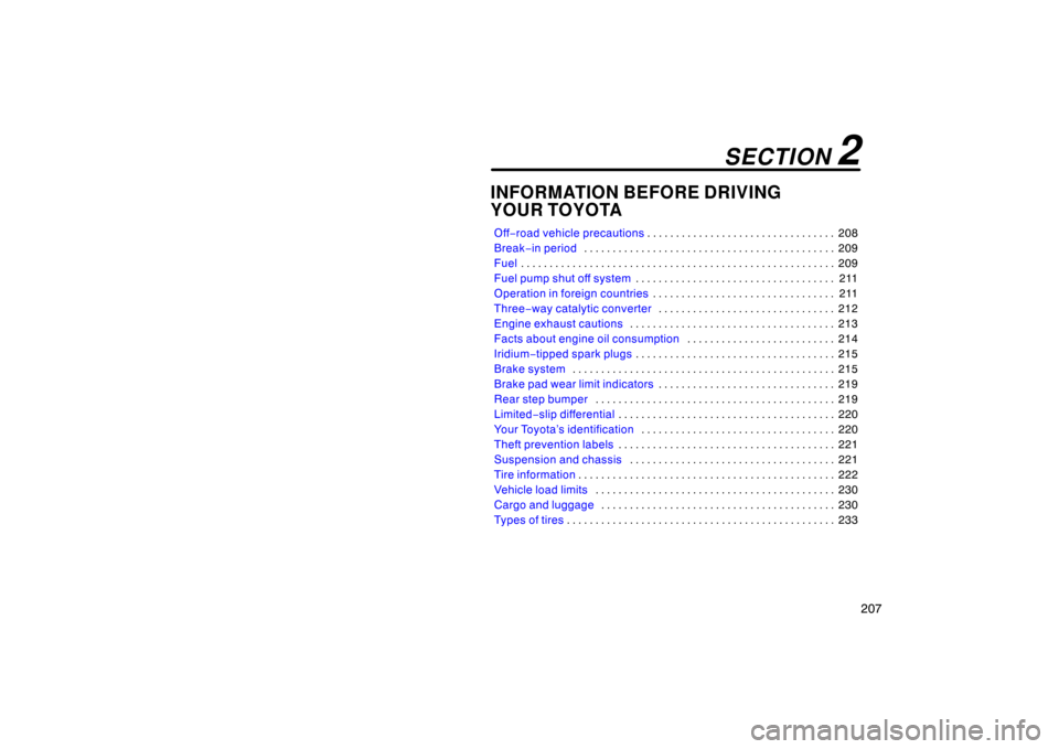TOYOTA LAND CRUISER 2005 J100 Owners Manual 207
INFORMATION BEFORE DRIVING
YOUR TOYOTA
Off−road vehicle precautions 208
. . . . . . . . . . . . . . . . . . . . . . . . . . . . . . . . . 
Break −in period 209
. . . . . . . . . . . . . . . . 
