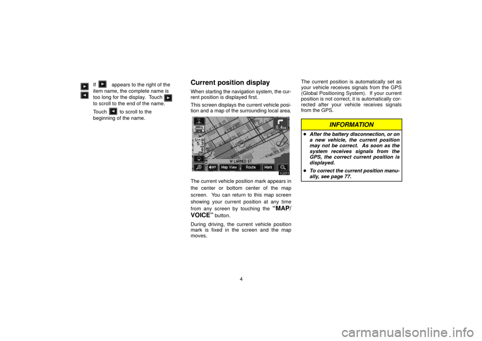 TOYOTA LAND CRUISER 2006 J100 Navigation Manual 4
If appears to the right of the
item name, the complete name is
too long for the display. Touch
to scroll to the end of the name.
Touch to scroll to the
beginning of the name.
Curr TOYOTA LAND CRUISER 2006 J100 Navigation Manual 4
If appears to the right of the
item name, the complete name is
too long for the display. Touch
to scroll to the end of the name.
Touch to scroll to the
beginning of the name.
Curr