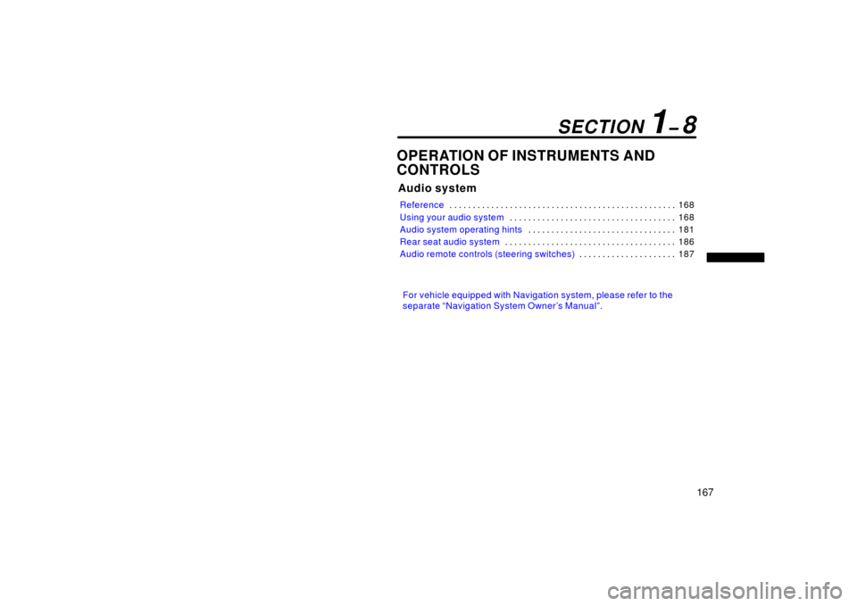 TOYOTA LAND CRUISER 2006 J100 Owners Manual 167
OPERATION OF INSTRUMENTS AND 
CONTROLS
Audio system
Reference168
. . . . . . . . . . . . . . . . . . . . . . . . . . . . . . . . . . . . .\
 . . . . . . . . . . . . 
Using your audio system 168
. 