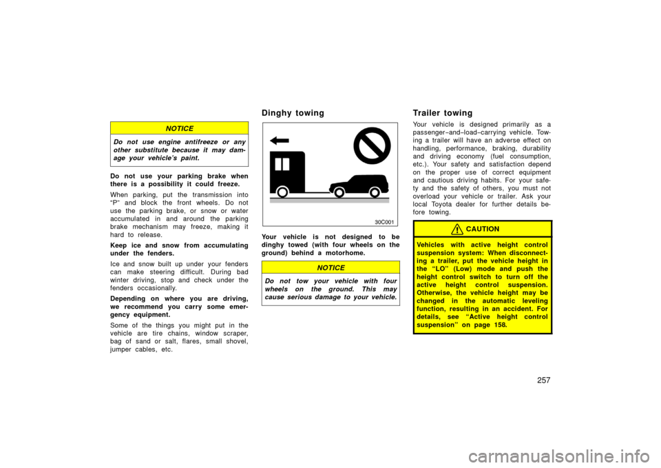 TOYOTA LAND CRUISER 2006 J100 Owners Manual 257
NOTICE
Do not use engine antifreeze or any
other substitute because it may dam-
age your vehicle’s paint.
Do not use your parking brake when
there is a possibility it could freeze.
When parking, TOYOTA LAND CRUISER 2006 J100 Owners Manual 257
NOTICE
Do not use engine antifreeze or any
other substitute because it may dam-
age your vehicle’s paint.
Do not use your parking brake when
there is a possibility it could freeze.
When parking,