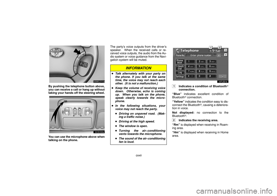 TOYOTA LAND CRUISER 2007 J200 Navigation Manual cxxii
By pushing the telephone button above,
you can receive a call or hang up without
taking your hands off the steering wheel.
unl303a
You can use the microphone above when
talking on the phone.The 
