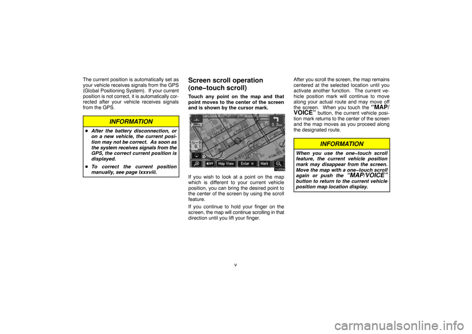 TOYOTA LAND CRUISER 2007 J200 Navigation Manual v The current position is automatically set as
your vehicle receives signals from the GPS
(Global Positioning System).  If your current
position is not correct, it is automatically cor-
rected after y