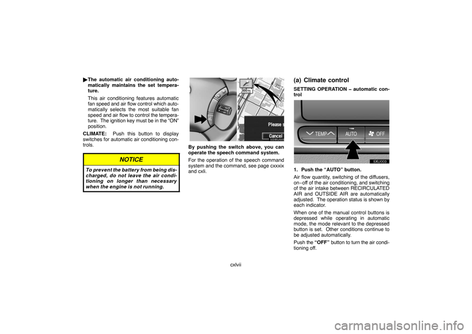 TOYOTA LAND CRUISER 2007 J200 Navigation Manual cxlvii The automatic air conditioning auto-
matically maintains the set tempera-
ture.
This air conditioning features automatic
fan speed and air flow control which auto-
matically selects the most s
