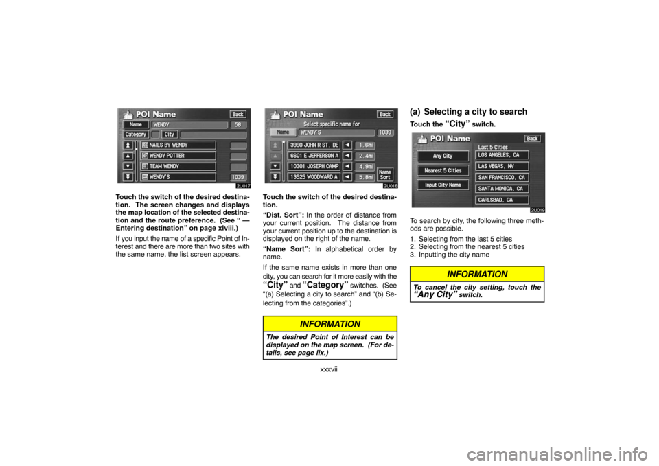 TOYOTA LAND CRUISER 2007 J200 Navigation Manual xxxvii
Touch the switch of the desired destina-
tion. The screen changes and displays
the map location of the selected destina-
tion and the route preference. (See “ —
Entering destination” on TOYOTA LAND CRUISER 2007 J200 Navigation Manual xxxvii
Touch the switch of the desired destina-
tion. The screen changes and displays
the map location of the selected destina-
tion and the route preference. (See “ —
Entering destination” on
