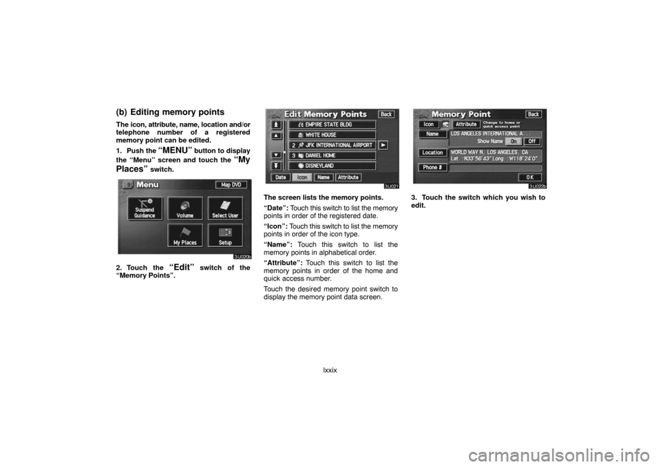 TOYOTA LAND CRUISER 2007 J200 Navigation Manual lxxix
(b) Editing memory points
The icon, attribute, name, location and/or
telephone number of a registered
memory point can be edited.
1. Push the 
“MENU” button to display
the “Menu” screen 