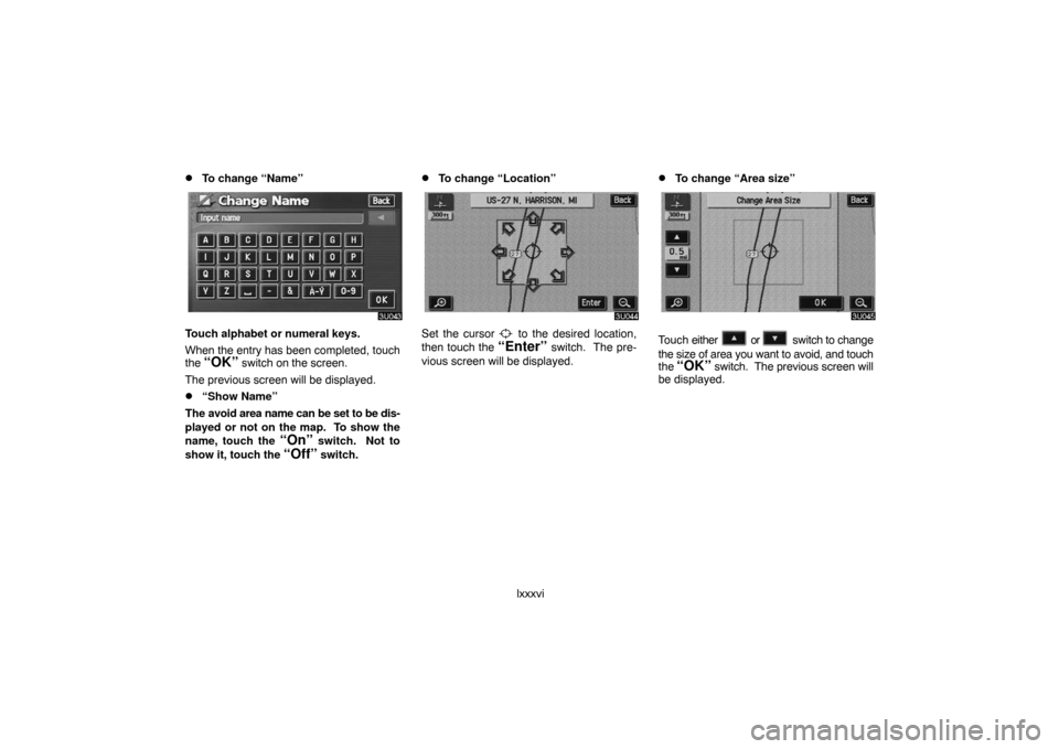 TOYOTA LAND CRUISER 2007 J200 Navigation Manual lxxxvi
To change “Name”
Touch alphabet or numeral keys.
When the entry has been completed, touch
the 
“OK” switch on the screen.
The previous screen will be displayed.
“Show Name”
The av