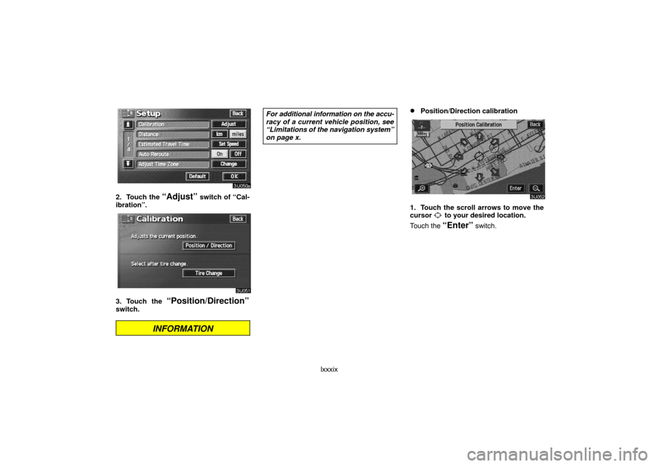 TOYOTA LAND CRUISER 2007 J200 Navigation Manual lxxxix
2. Touch the “Adjust” switch of “Cal-
ibration”.
3. Touch the “Position/Direction”
switch.
INFORMATION
For additional information on the accu-
racy of a current vehicle position, se TOYOTA LAND CRUISER 2007 J200 Navigation Manual lxxxix
2. Touch the “Adjust” switch of “Cal-
ibration”.
3. Touch the “Position/Direction”
switch.
INFORMATION
For additional information on the accu-
racy of a current vehicle position, se