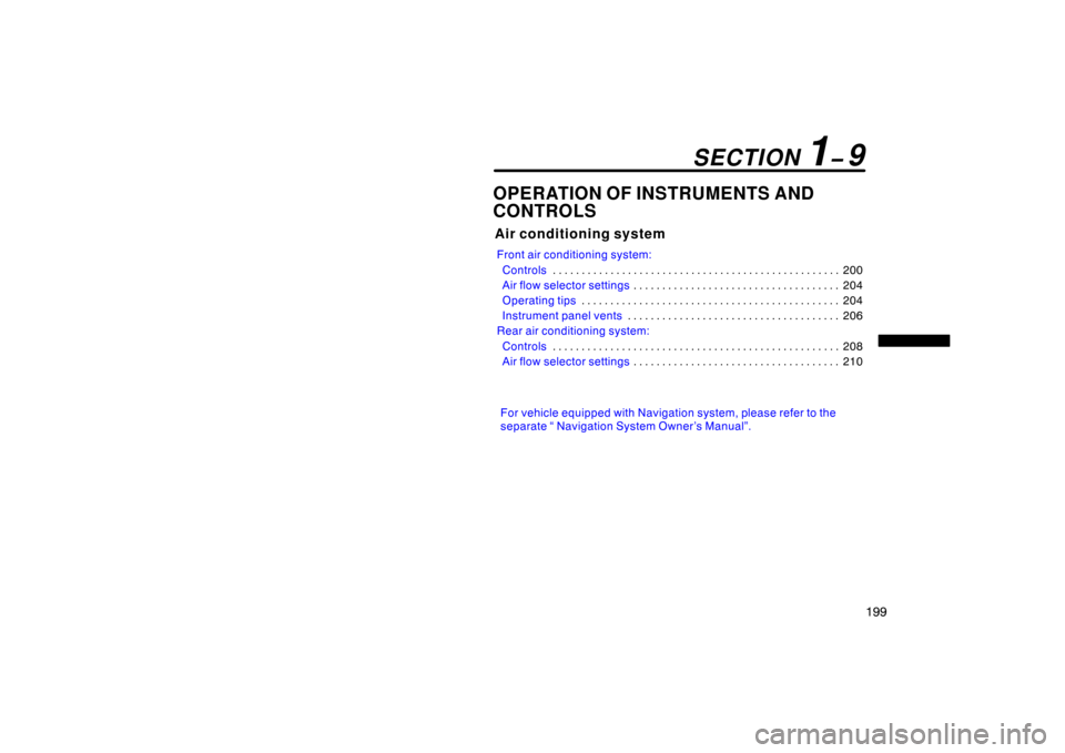 TOYOTA LAND CRUISER 2007 J200 Owners Manual 199
OPERATION OF INSTRUMENTS AND 
CONTROLS
Air conditioning system
Front air conditioning system:Controls 200
. . . . . . . . . . . . . . . . . . . . . . . . . . . . . . . . . . . . .\
 . . . . . . . 