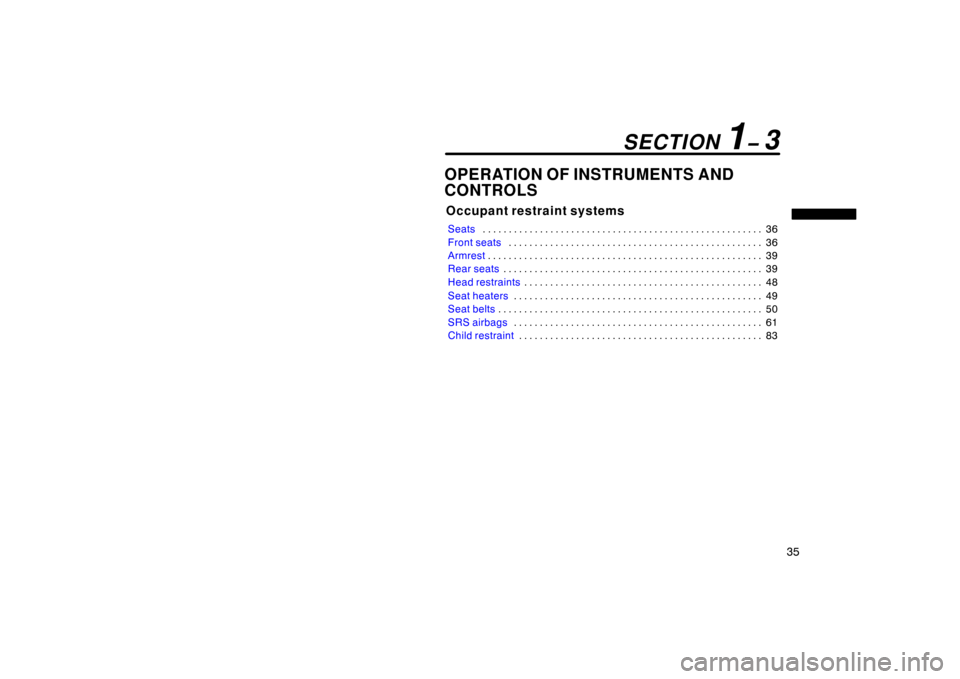 TOYOTA LAND CRUISER 2007 J200 Service Manual 35
OPERATION OF INSTRUMENTS AND
CONTROLS
Occupant restraint systems
Seats36
. . . . . . . . . . . . . . . . . . . . . . . . . . . . . . . . . . . . .\
 . . . . . . . . . . . . . . . . . 
Front seats 3