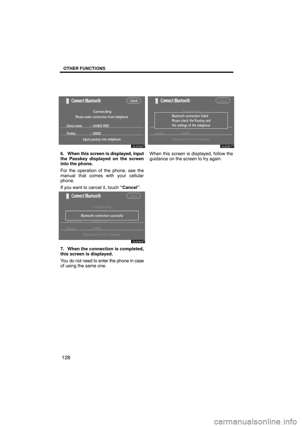 TOYOTA LAND CRUISER 2008 J200 Navigation Manual OTHER FUNCTIONS
128
6. When this screen is displayed, input
the Passkey displayed on the screen
into the phone.
For the operation of the phone, see the
manual that comes with your cellular
phone.
If y
